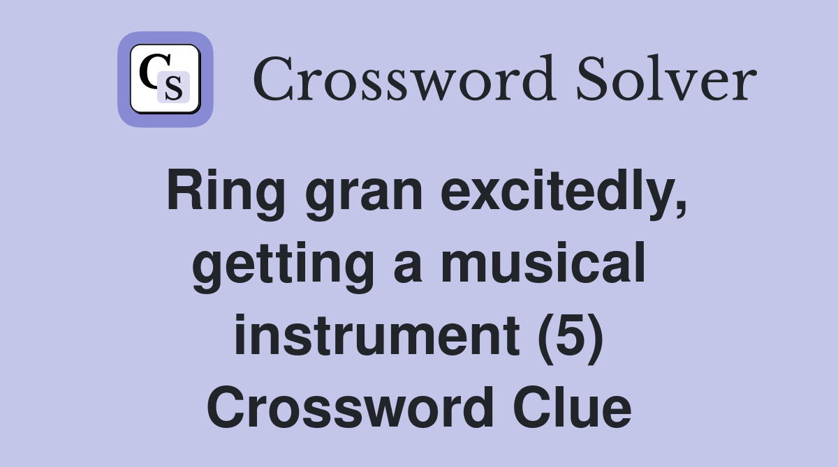 Ring gran excitedly, getting a musical instrument (5) Crossword Clue